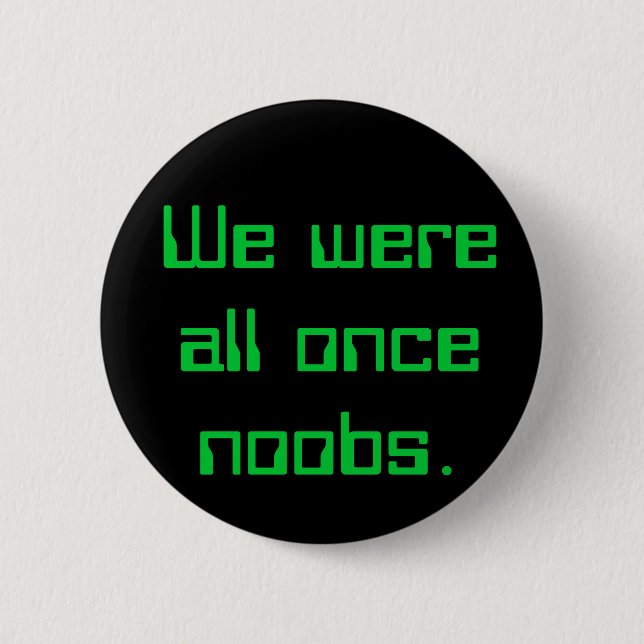 Badge Rond 5 Cm Nous étions tous par le passé noobs. (Devant)