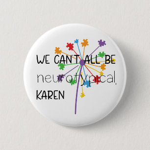 Badge Rond 5 Cm Nous ne pouvons pas tous être Neurotypique Karen d
