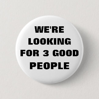 BADGE ROND 5 CM NOUS RECHERCHONS 3 BONNES GENS