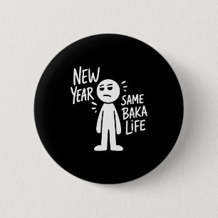 Badge Rond 5 Cm Nouvelle année même vie de Baka drôle humour d'ani
