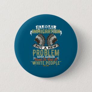 Badge Rond 5 Cm Nouvelle immigration illégale pas problème natif