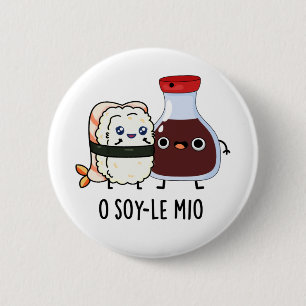 Badge Rond 5 Cm O soy-le-mio Drôle Chanter Soy Sauce Pun