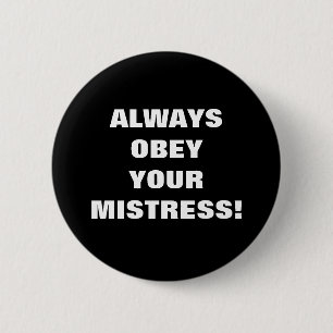BADGE ROND 5 CM OBÉISSEZ TOUJOURS VOTRE MAÎTRESSE !