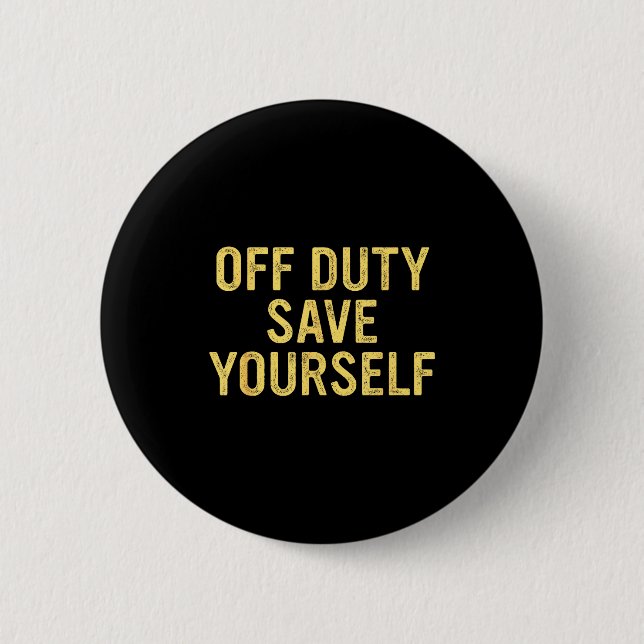 Badge Rond 5 Cm Off Duty Save Yourself Funny Humorous Quote  (Devant)