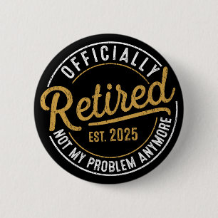 Badge Rond 5 Cm Officiellement Retraité 2025 Plus Mon Problème 