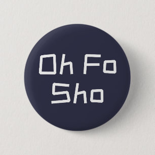 Badge Rond 5 Cm Oh Fo Sho Humour Slang