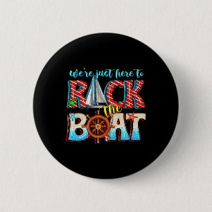 Badge Rond 5 Cm On est juste là pour secouer le bateau croisière a