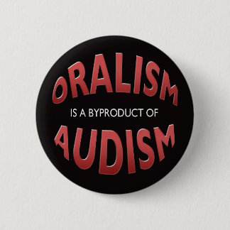 BADGE ROND 5 CM ORALISM EST UN SOUS-PRODUIT D'AUDISM