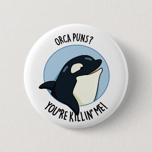 Badge Rond 5 Cm Orca Puns Vous êtes Killin Me Funny Killer Whale P