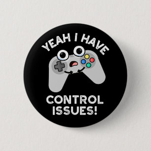 Badge Rond 5 Cm Ouais J'Ai Des Problèmes De Contrôle Vidéo Jeu Pun