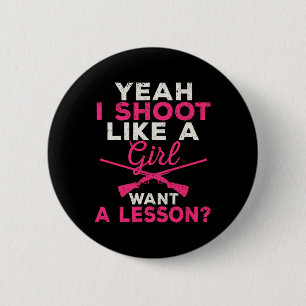 Badge Rond 5 Cm Ouais Je Tire Comme Une Fille Veut Une Chasse De L
