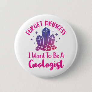 Badge Rond 5 Cm Oubliez Princesse Je veux être géologue