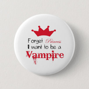 Badge Rond 5 Cm Oubliez que princesse I veulent être un vampire