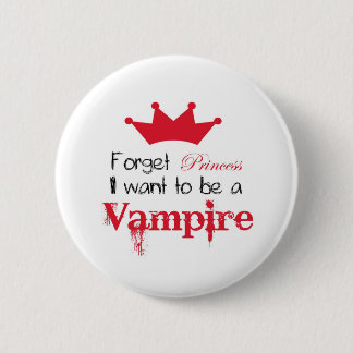 Badge Rond 5 Cm Oubliez que princesse I veulent être un vampire