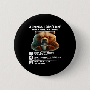 Badge Rond 5 Cm Ours 3 choses que je n'aime pas quand on me parle