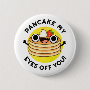 Badge Rond 5 Cm Pancake My Eyes Off You Funky Food Pun