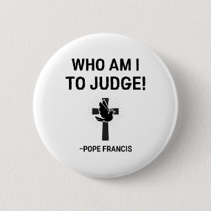 Badge Rond 5 Cm Pape François Qui Suis-Je Juge