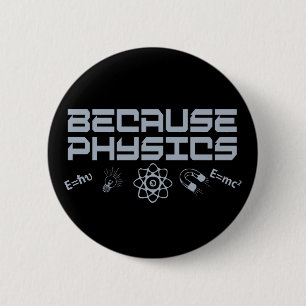 Badge Rond 5 Cm Parce que la physique
