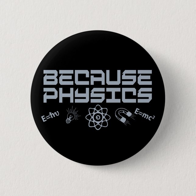 Badge Rond 5 Cm Parce que la physique (Devant)