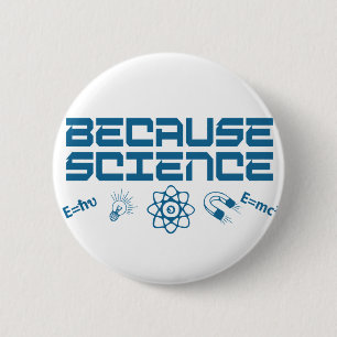 Badge Rond 5 Cm Parce que la science