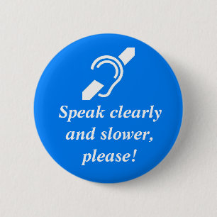 Badge Rond 5 Cm Parlez clairement et plus lent, svp !
