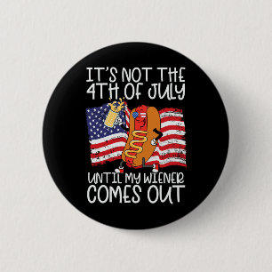 Badge Rond 5 Cm Pas 4 juillet Jusqu'À Ce Que Mon Weiner Sorte - Dr