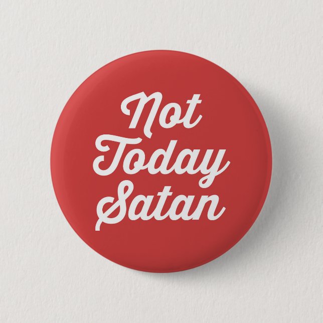 Badge Rond 5 Cm Pas aujourd'hui citation drôle de Satan (Devant)