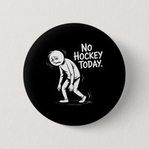 Badge Rond 5 Cm Pas de hockey aujourd'hui Citation triste de la vi