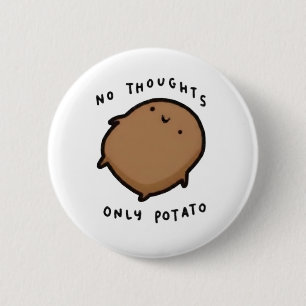 Badge Rond 5 Cm Pas de pensées seulement Patate