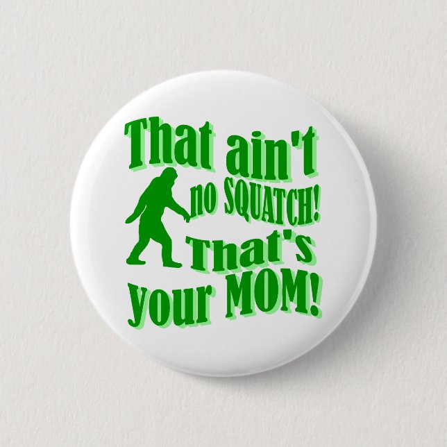 Badge Rond 5 Cm Pas de squatch, c'est ta mère ! (Devant)