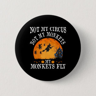 Badge Rond 5 Cm Pas Mon Cirque Pas Mes Singes Mes Singes Voler Drô
