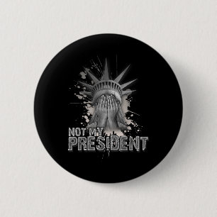 Badge Rond 5 Cm Pas Mon Président _ Statue De La Liberté _ Anti Tr
