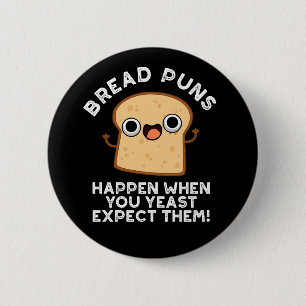 Badge Rond 5 Cm Pâtes De Pain Se Produisent Quand Vous Yeast Atten