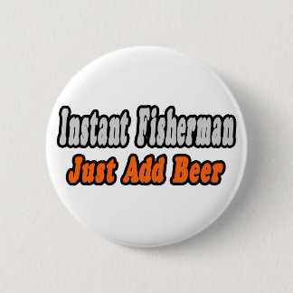 Badge Rond 5 Cm Pêcheur...Ajouter la bière