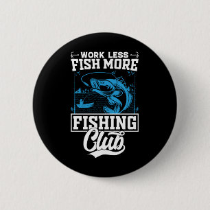 Badge Rond 5 Cm Pêcheur travail moins de poisson plus