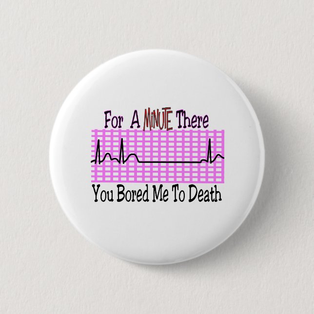 Badge Rond 5 Cm Pendant une minute là ENNUYÉE M'À LA MORT (Devant)