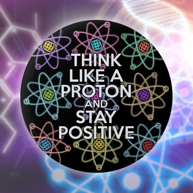 Badge Rond 5 Cm Pensez à un proton et restez positif (Think Like A Proton And Stay Positive Fun Quote Button)