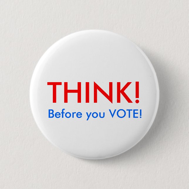 Badge Rond 5 Cm PENSEZ ! , Avant que vous VOTIEZ ! (Devant)