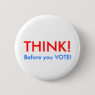 Badge Rond 5 Cm PENSEZ ! , Avant que vous VOTIEZ !
