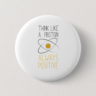 Badge Rond 5 Cm Pensez comme un proton, toujours positif :)