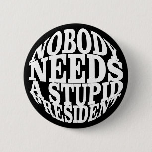 Badge Rond 5 Cm Personne n'a besoin d'un président stupide