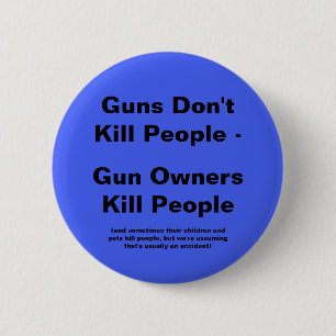 Badge Rond 5 Cm Personnes de mise à mort de propriétaires d'arme