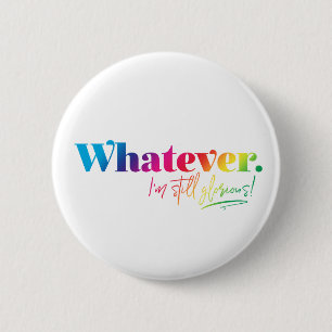 Badge Rond 5 Cm Peu importe. Je suis toujours glorieuse !