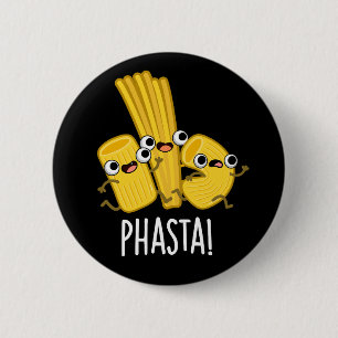 Badge Rond 5 Cm Phasta Funny Pâte rapide Pun Dark BG