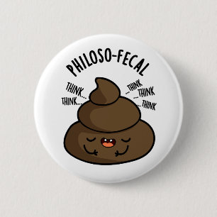 Badge Rond 5 Cm Philosop fecal Funny Poop Pun