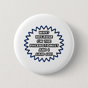 Badge Rond 5 Cm Phlebotomiste .. Parce Que Je L'Ai Dit.