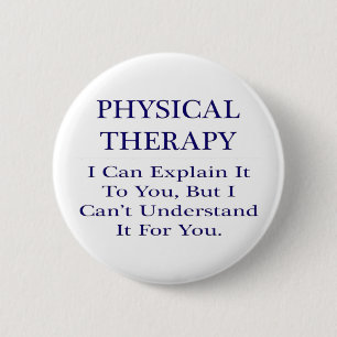 Badge Rond 5 Cm Plaisanterie d'un thérapeute physique .. Explique