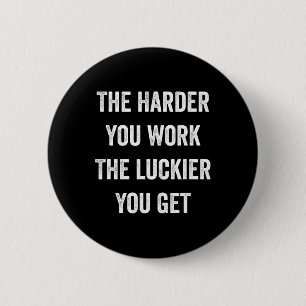 Badge Rond 5 Cm Plus Vous Travaillez Dur Plus Vous Obtenez Motivat