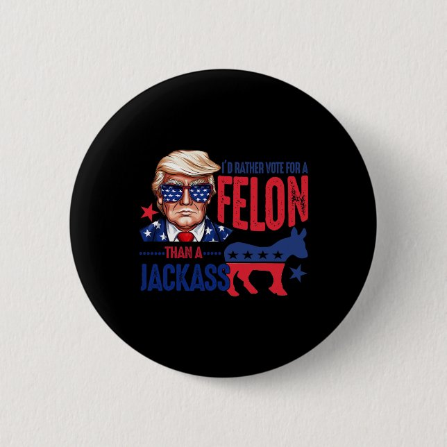 Badge Rond 5 Cm Plutôt Voter Pour Felon Plutôt Qu'Un Jack 1 (Devant)