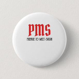 Badge Rond 5 Cm PMS - Préparez-Vous À Rencontrer Satan Drôle Pério